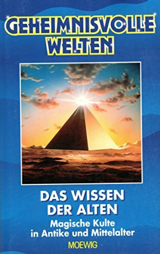 Das Wissen der Alten - Magische Kulte in Antike und Mittelalter - Geheimnisvolle Welten [Gebundene Ausgabe]