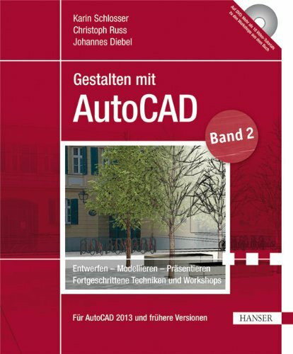 Gestalten mit AutoCAD: Band 2: Entwerfen - Modellieren - Präsentieren: Fortgeschrittene Techniken und Workshops