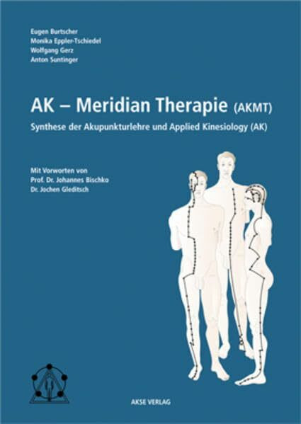 AK-Meridiantherapie (AKMT): Synthese der Akupunkturlehre und Applied Kinesiology: Synthese der Akupunkturlehre und Applied Kinesiology. Vorw. v. Johannes Bischko u. Jochen Gleditsch