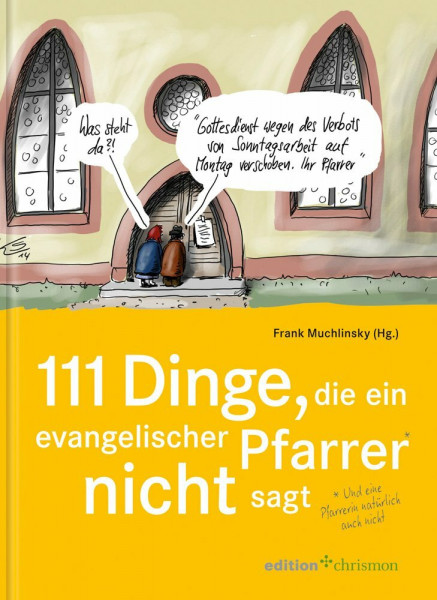 111 Dinge, die ein evangelischer Pfarrer nicht sagt (und eine Pfarrerin natürlich auch nicht): Mit Cartoons von Klaus Stuttmann (Edition Chrismon)