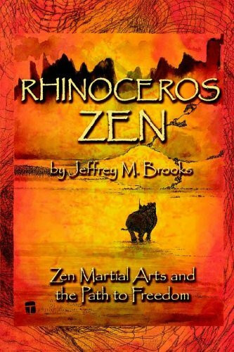 Rhinoceros Zen: Zen Martial Arts and the Path to Freedom