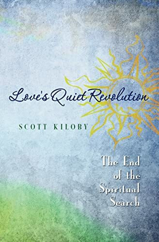 Love's Quiet Revolution: The End of the Spiritual Search