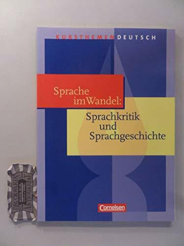 Kursthemen Deutsch: Sprache im Wandel: Sprachkritik und Sprachgeschichte: Schülerbuch: Für d. Sek.II an Gymnasien