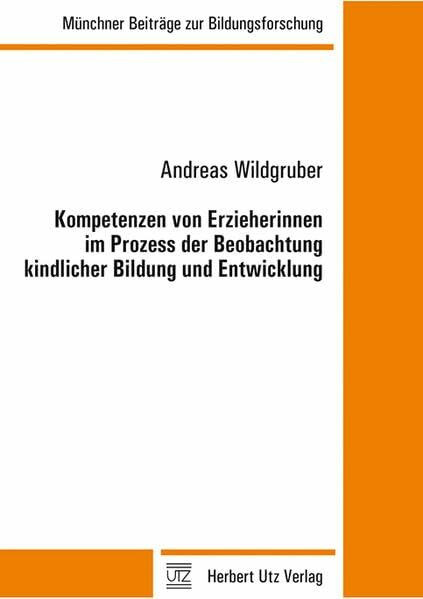 Kompetenzen von Erzieherinnen im Prozess der Beobachtung kindlicher Bildung und Entwicklung (Münchner Beiträge zur Bildungsforschung)