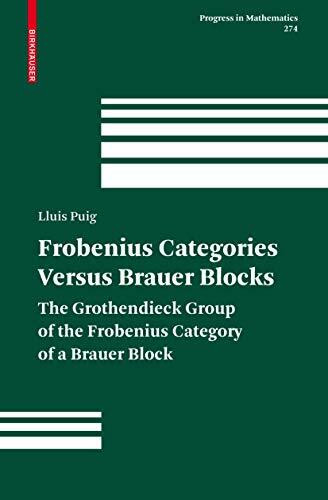 Frobenius Categories versus Brauer Blocks: The Grothendieck Group of the Frobenius Category of a Brauer Block (Progress in Mathematics, 274, Band 274)