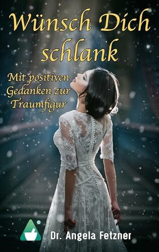 Wünsch Dich schlank - Mit positiven Gedanken zur Traumfigur