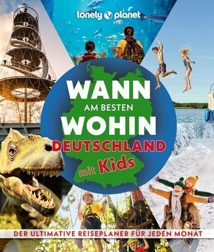 LONELY PLANET Bildband Wann am besten wohin Deutschland mit Kids: Der ultimative Planer für jeden Monat