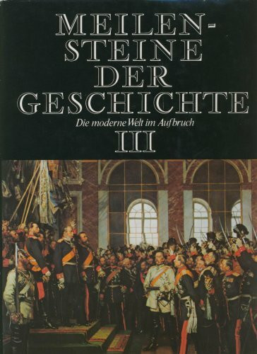 Meilensteine der Geschichte. Bd. 3: Die moderne Welt im Aufbruch