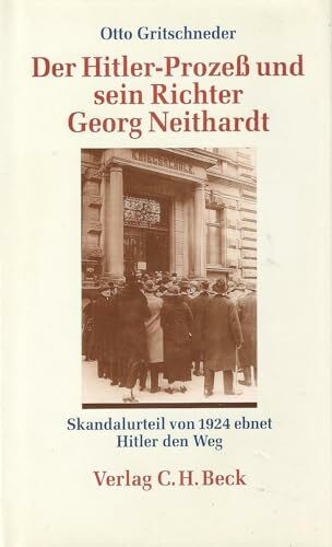 Der Hitler-Prozeß und sein Richter Georg Neithardt. Skandalurteil von 1924 ebnet Hitler den Weg