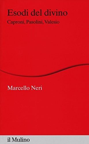 Esodi del divino. Caproni, Pasolini, Valesio (Percorsi)