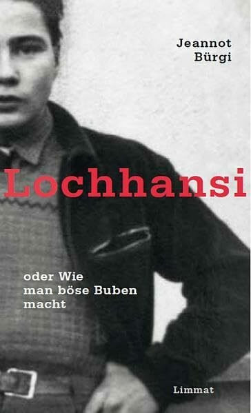 Lochhansi oder Wie man böse Buben macht: Eine Kindheit aus der Innerschweiz