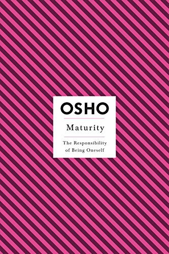 Maturity: Responsibility Being on: The Responsibility of Being Oneself (Insights for a New Way of Living)