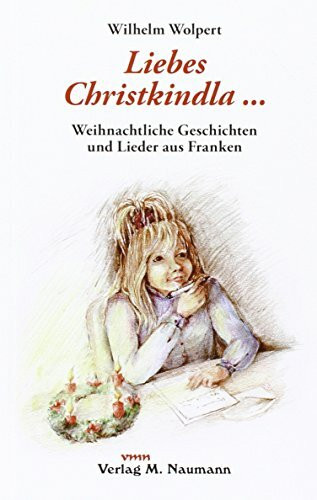 Liebes Christkindla. Weihnachtliche Geschichten und Lieder aus Franken