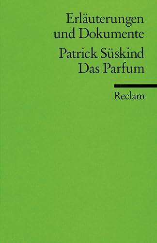 Erläuterungen und Dokumente zu Patrick Süskind: Das Parfum (Reclams Universal-Bibliothek)