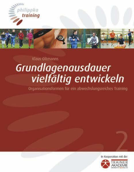 Grundlagenausdauer vielfältig entwickeln: Organisationsformen für ein abwechslungsreiches Training (Philippka-Training)