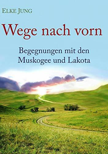 Wege nach vorn: Begegnungen mit den Muskogee und Lakota