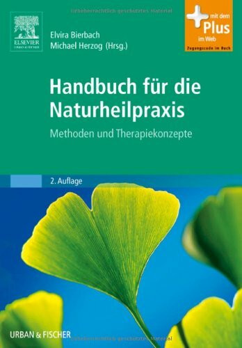 Handbuch für die Naturheilpraxis: Methoden und Therapiekonzepte - mit Zugang zum Elsevier-Portal: Methoden und Therapiekonzepte. Mit dem Plus im Web