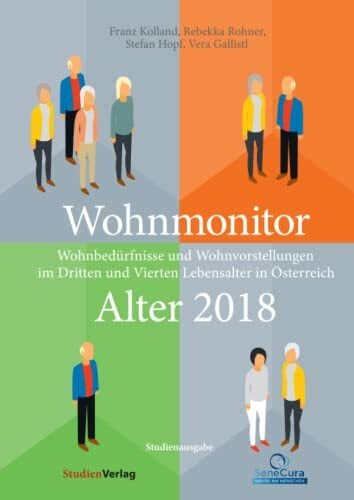 Wohnmonitor Alter 2018: Wohnbedürfnisse und Wohnvorstellungen im Dritten und Vierten Lebensalter in Österreich Wohnmonitor Alter 2018: Wohnbedürfnisse und Wohnvorstellungen im Dritten und Vierten Lebensalter in Österreich