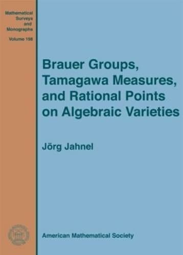 Brauer Groups, Tamagawa Measures, and Rational Points on Algebraic Varieties (Mathematical Surveys and Monographs, 198, Band 198)