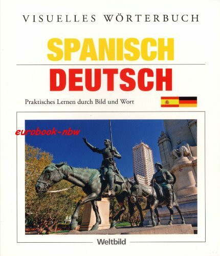 Visuelles Wörterbuch: Spanisch-Deutsch. Praktisches lernen durch Bild und Wort