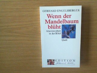 Wenn der Mandelbaum blüht: Altersweisheit in der Bibel (Edition Johannes Kuhn)