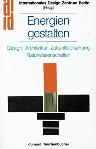 Energien gestalten. Design Architektur Zukunftsforschung Naturwissenschaften