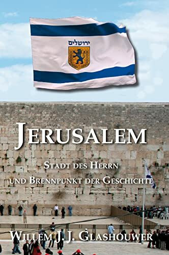 Jerusalem - Stadt des Herrn und Brennpunkt der Geschichte