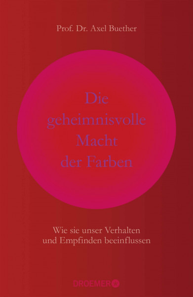 Die geheimnisvolle Macht der Farben: Wie sie unser Verhalten und Empfinden beeinflussen