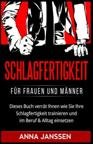 Schlagfertigkeit: Für Frauen und Männer. Dieses Buch verrät Ihnen wie Sie Ihre Schlagfertigkeit trainieren und im Beruf & Alltag einsetzen