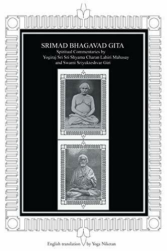 SRIMAD BHAGAVAD GITA: Spiritual Commentaries by Yogiraj Sri Sri Shyama Charan Lahiri Mahasay and Swami Sriyukteshvar Giri English translation by Yoga Niketan