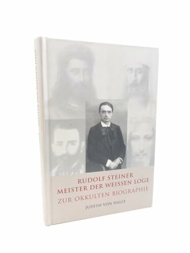 Rudolf Steiner – Meister der weißen Loge: Zur okkulten Biographie