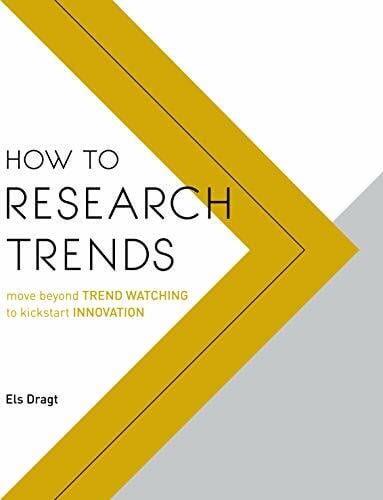 How to Research Trends: Move Beyond Trendwatching to Kickstart Innovation
