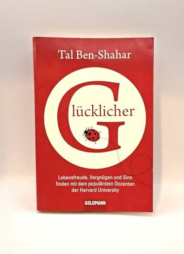 Glücklicher: Lebensfreude, Vergnügen und Sinn finden mit dem populärsten Dozenten der Harvard University Glücklicher: Lebensfreude, Vergnügen und Sinn finden mit dem populärsten Dozenten der Harvard University
