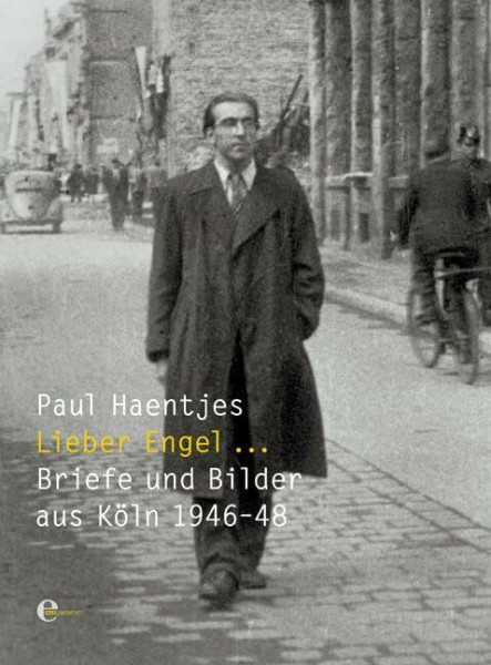 Lieber Engel...: Briefe aus Köln 1946-1948
