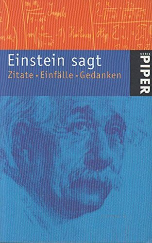 Einstein sagt: Zitate, Einfälle, Gedanken (Piper Taschenbuch)