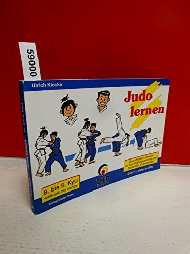 Das offizielle Lehrbuch des Deutschen Judo Bundes (DJB) e.V. zur Kyu-Prüfungsordnung / Judo lernen: 8. bis 5. Kyu, weiss-gelb bis orange: 8. bis 5. ... für Kyu-Grade (ab 1. August 2005)