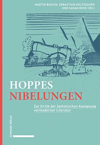 Hoppes Nibelungen: Zur Kritik der ästhetischen Aneignung vormoderner Literatur