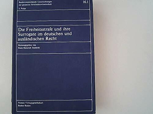 Die Freiheitsstrafe und ihre Surrogate im deutschen und ausländischen Recht: Bd. 16.1: Europäisches Ausland. Bd. 16.2: Außereuropäische Staaten. Bd. ... gesamten Strafrechtswissenschaft: 3. Folge)