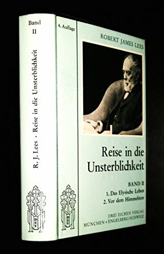 Reise in die Unsterblichkeit. Berichte aus dem Jenseits. Band II und III in einem Band. Band II: Das Elysische Leben. Band III: Vor dem Himmelstor.