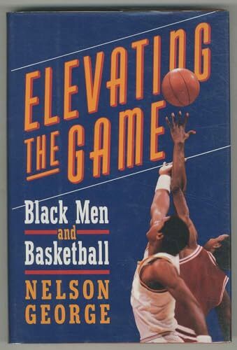 Elevating the Game: Black Men and Basketball Elevating the Game: Black Men and Basketball