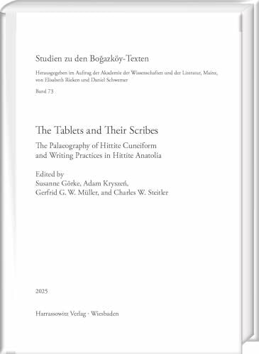 The Tablets and Their Scribes: The Palaeography of Hittite Cuneiform and Writing Practices in Hittite Anatolia. Proceedings of the Second ... 2–4 May 2024 (Studien zu den Bogazköy-Texten)