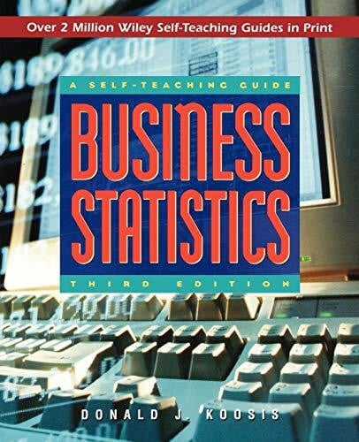 A Self-Teaching Guide Business Statistics 3e (Wiley Self-Teaching Guides)