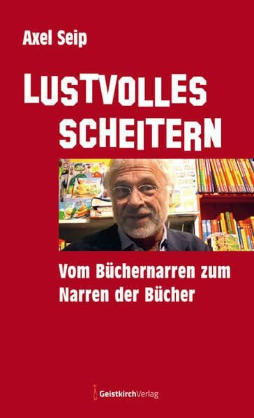 Lustvolles Scheitern: Vom Büchernarren zum Narren der Bücher