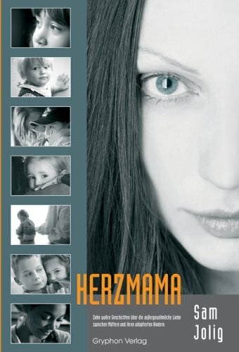 HerzMama: Zehn wahre Geschichten über die außergewöhnliche Liebe zwischen Müttern und ihren adoptierten Kindern
