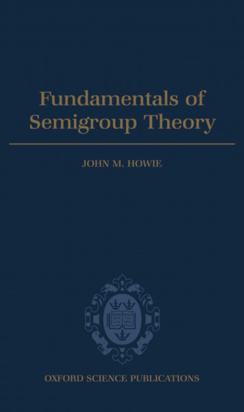 Fundamentals of Semigroup Theory (London Mathematical Society Monographs New Series, Band 12)