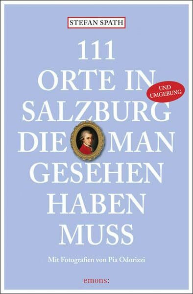 111 Orte in Salzburg, die man gesehen habe muss: Reiseführer