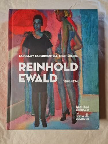 Reinhold Ewald (1890–1974): Expressiv. Experimentell. Eigenwillig.