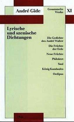 Gesammelte Werke, 12 Bde., Bd.11, Lyrische und szenische Dichtungen: Die Gedichte des André Walter, Die Früchte der Erde, Neue Früchte, Philoktet, Saul, König Kandaules