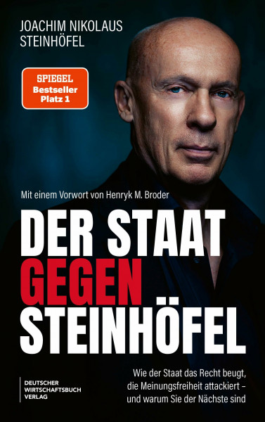 Der Staat gegen Steinhöfel: Wie der Staat das Recht beugt, die Meinungsfreiheit attackiert – und warum Sie der Nächste sind. - SPIEGEL-#1-Autor: Wie Politik gegen die Bürger vorgeht