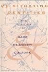 Re-Situating Identities: The Politics of Race, Ethnicity, and Culture Re-Situating Identities: The Politics of Race, Ethnicity, and Culture